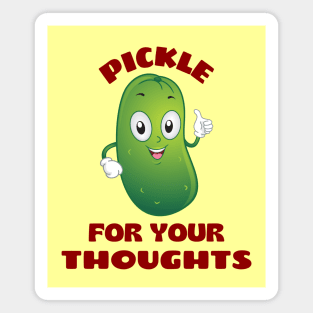 Pickle for your thoughts | Cute Pickle Pun Magnet